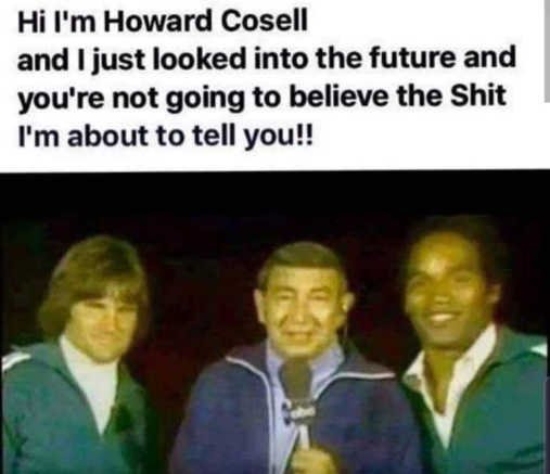 howard-cosell-looked-into-future-not-going-to-believe-shit-bruce-jenner-oj-simpson.jpg.9c07e354d0ba211f7072f3e4d1fff132.jpg