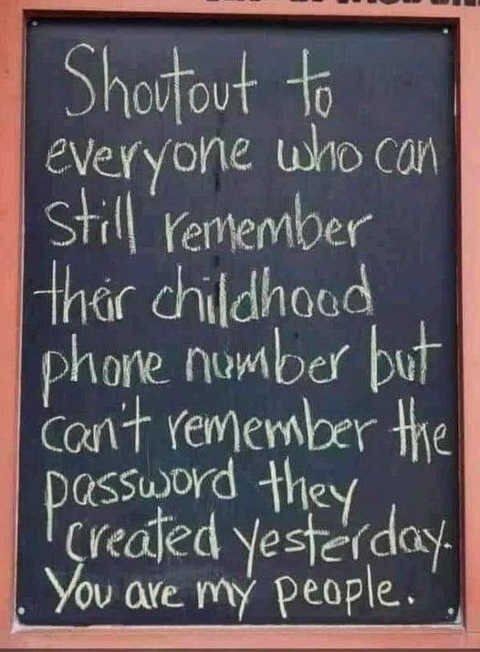 sign-shoutout-remember-childhood-password-cant-remember-password-created-yesterday.jpg.4677d8656b05a2c0d98d1d1f489a195f.jpg